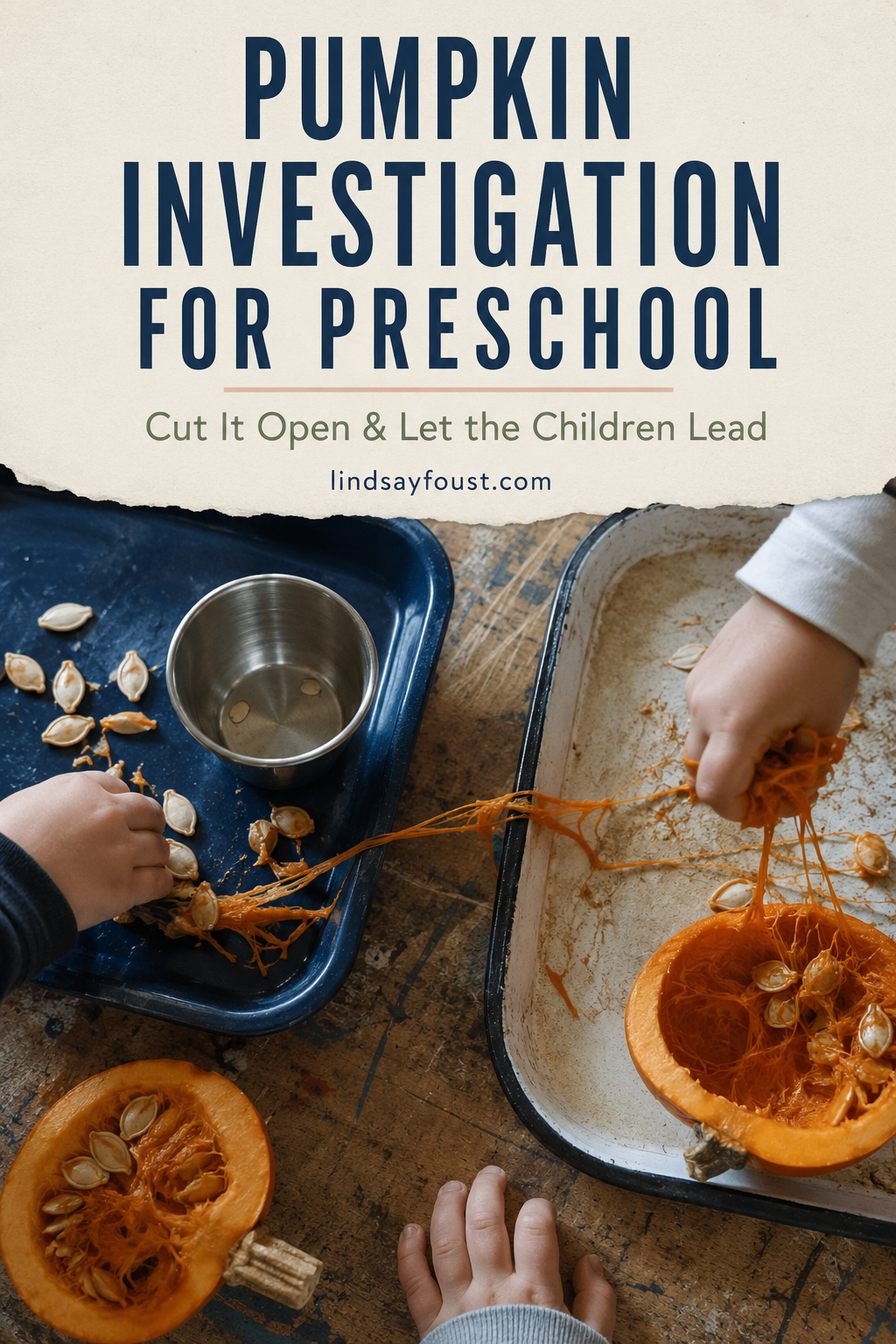 Pinterest graphic for a child-led pumpkin investigation for preschool with pumpkin halves, seeds and fibers.